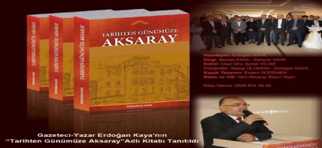 Gazeteci-Yazar Erdoğan Kaya’nın “Tarihten Günümüze Aksaray”Adlı Kitabı Tanıtıldı
