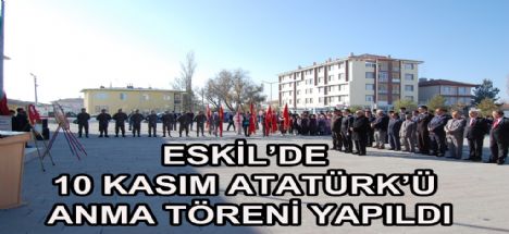 Eskil'de 10 Kasım Atatürk’ü Anma Töreni Yapıldı