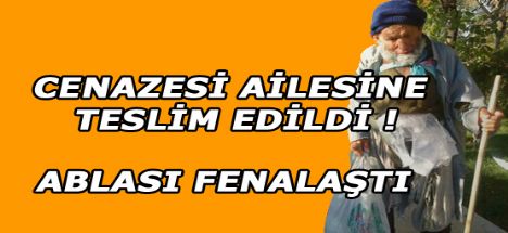 Cenazesi ailesine teslim edildi