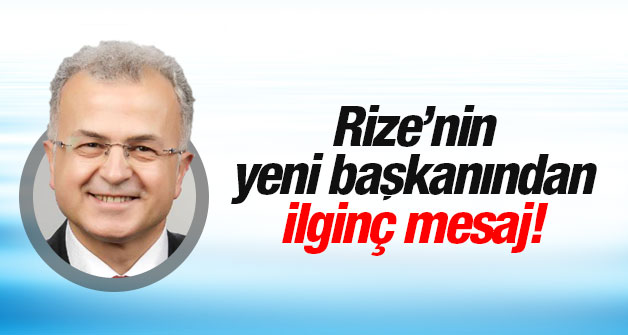 Rizenin Yeni Başkanından ilginç mesaj