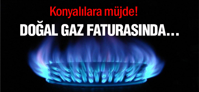 Konyalılara müjde! Doğal gaz faturasında müjde