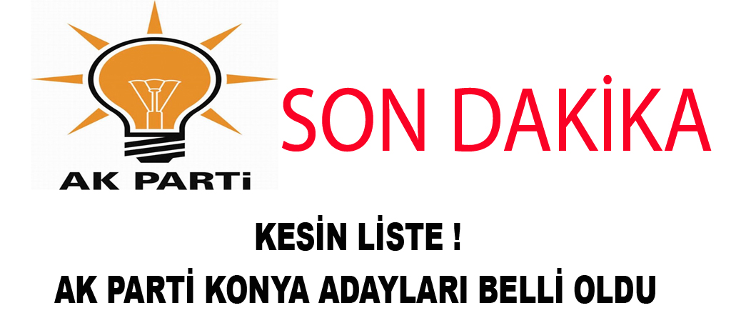 Konya adayları kesin liste belli oldu...