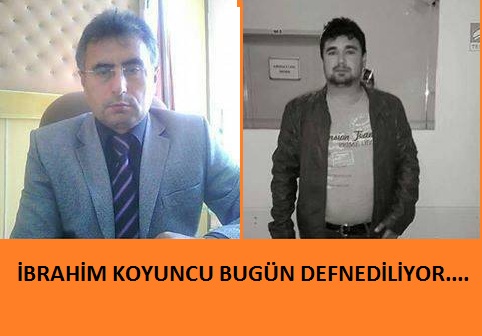 İbrahim Koyuncu Bugün Defnediliyor..