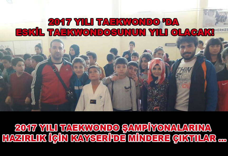 Eskil Taekwondo ekibi Kayseri’de 2017 hazırlık çalışmalarına katıldı!