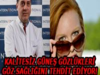 Kalitesiz güneş gözlükleri göz sağlığını tehdit ediyor!